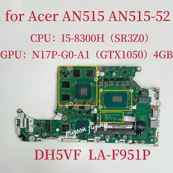 DH5VF LA-F951P Mainboard Acer AN515-52 Nešiojamojo kompiuterio motininė Plokštė PROCESORIUS: I5-8300HQ SR3Z0 GPU: GTX1050 4GDDR4 100% Teste Gerai